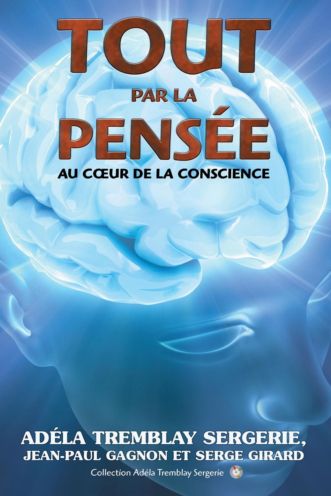 Tout par la pensée: Au coeur de la conscience