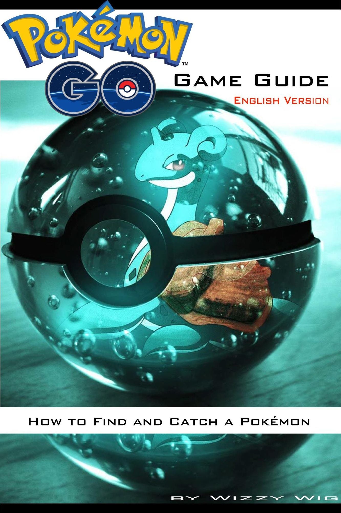 Pokémon Go Game Guide (English Version): How to Find and Catch a Pokémon
