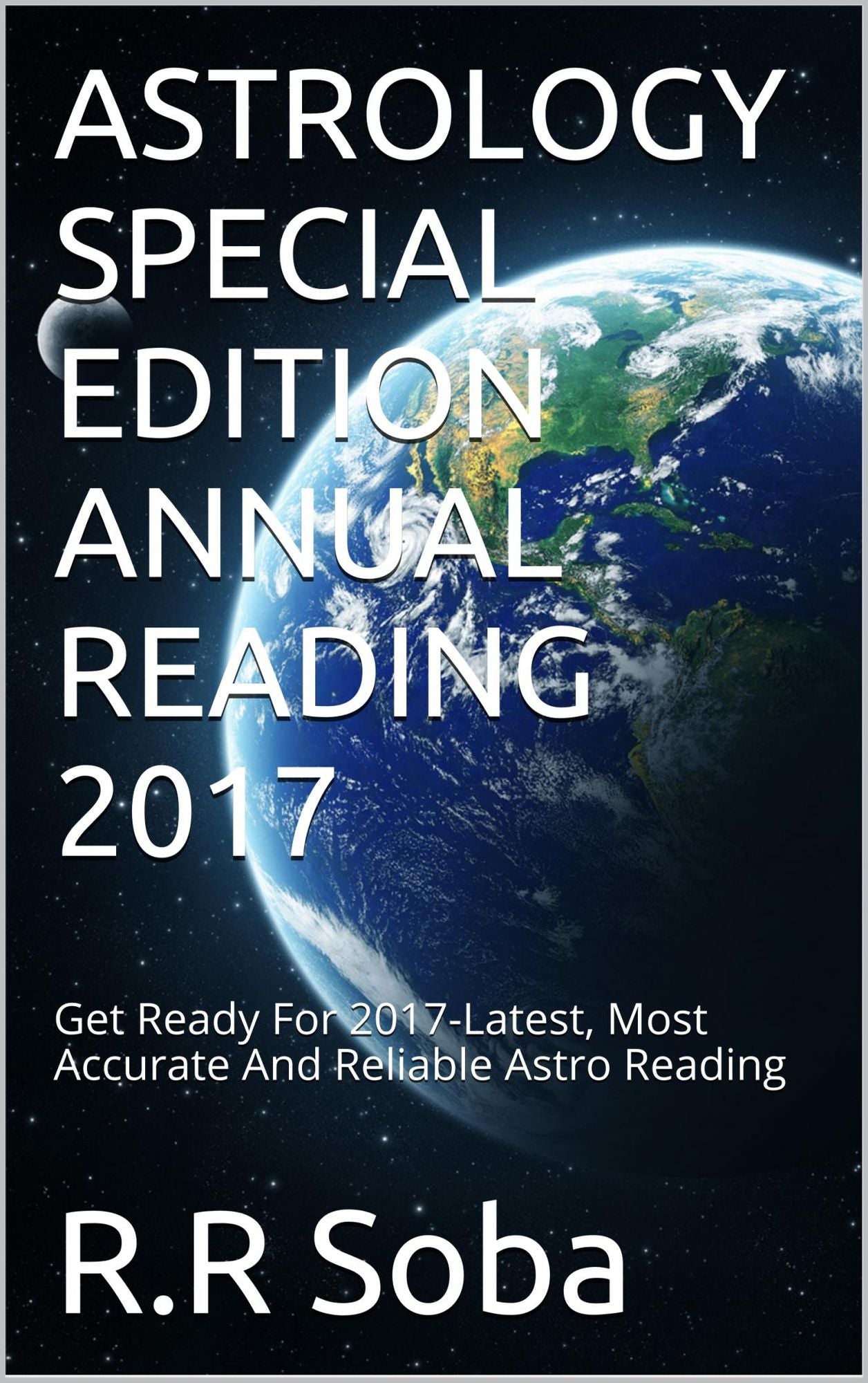 Astrology Special Edition Annual Reading 2017: Get Ready For 2017-Most Accurate And Reliable Astro Reading