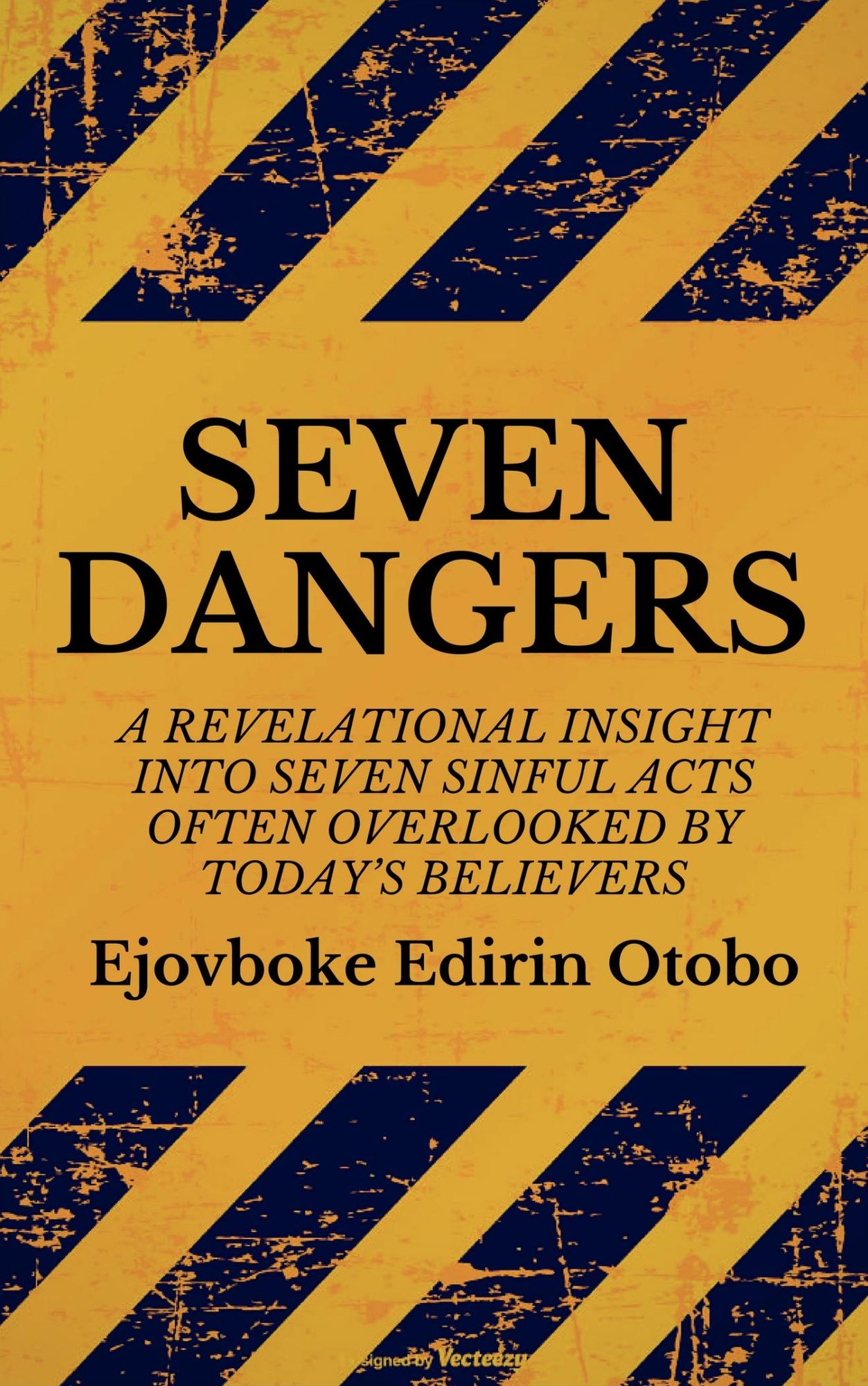 Seven Dangers: A Revelational Insight Into Seven Sinful Acts Often Overlooked By Today's Believers
