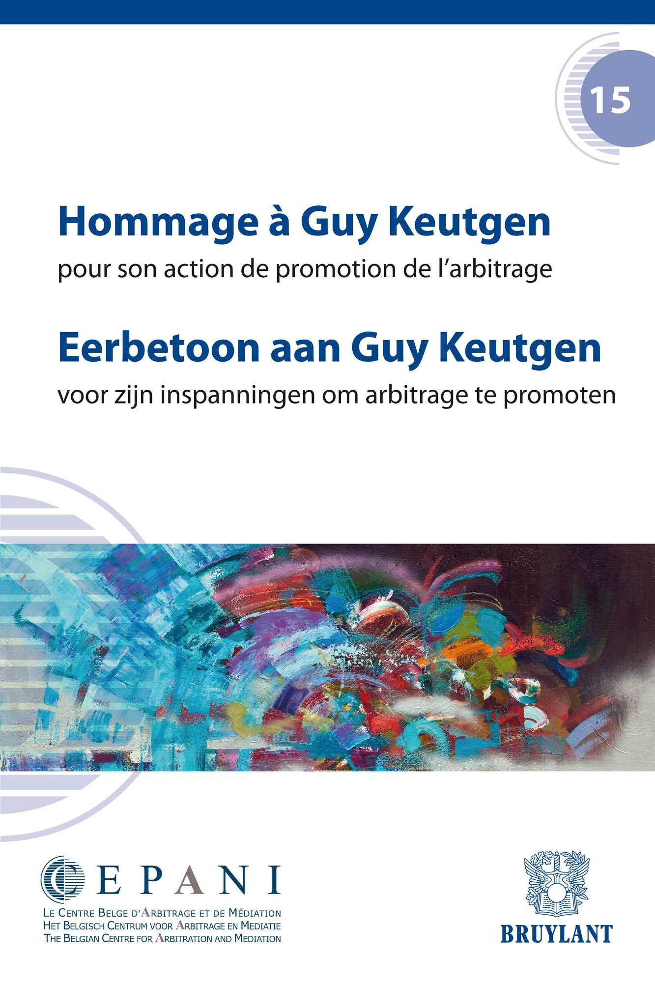 Hommage à Guy Keutgen / Eerbetoon aan Guy Keutgen: Pour son action de promotion de l'arbitrage / Voor zijn inspanningen om arbitrage te promoten