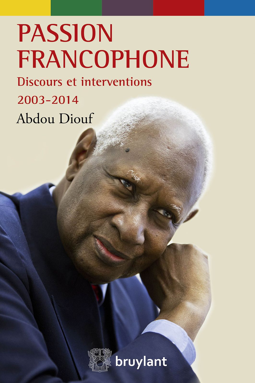 Passion francophone: Discours et entretiens 2003-2014