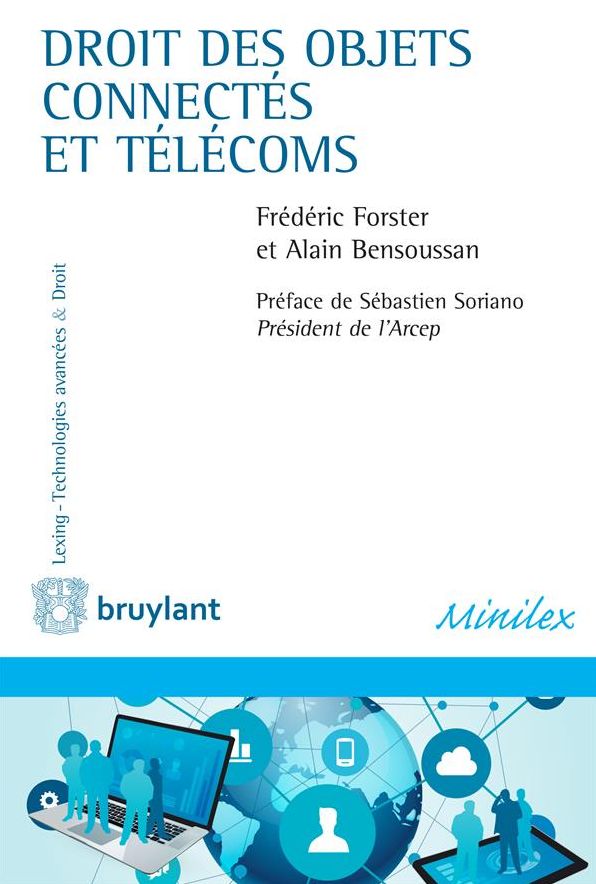 Droit des objets connectés et télécoms: Grâce à la connexion et l'interconnexion des différents objets du monde qui nous entoure, nous sommes en passe de connaître l'une des mutations les plus marquantes qui font de cette technologie l'objet d'importants