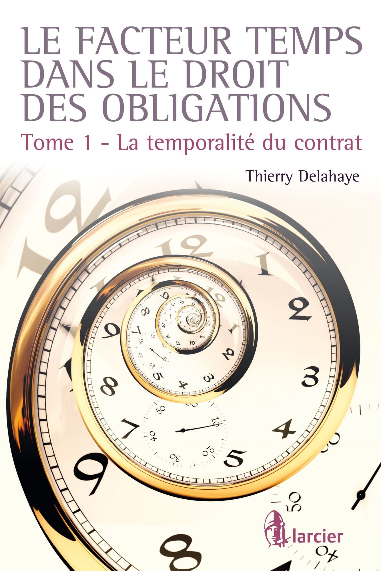 Le facteur temps dans le droit des obligations: Tome 1 - La temporalité du contrat