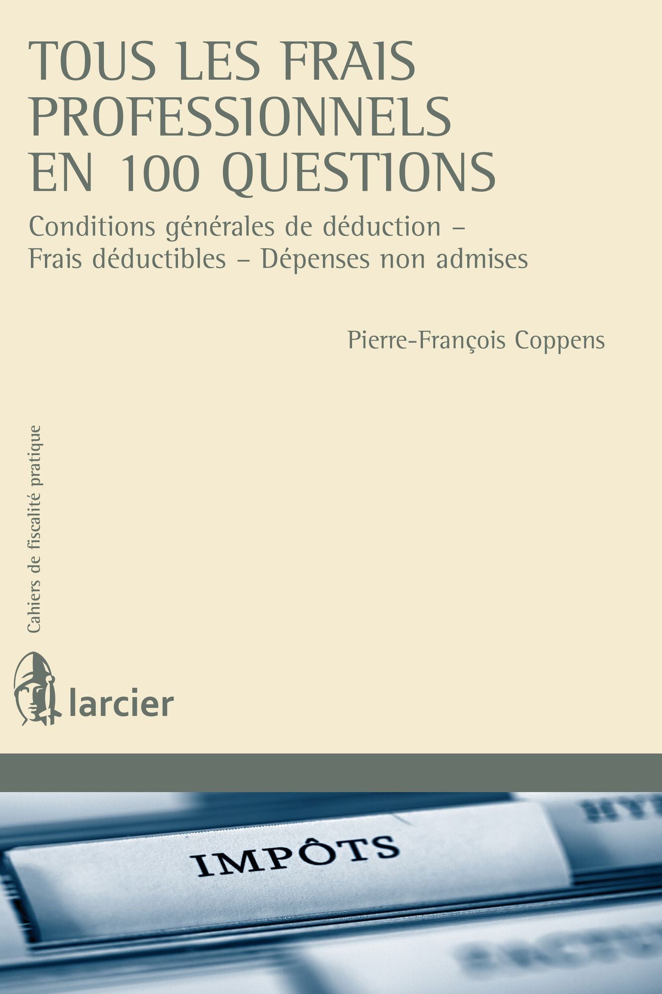 Tous les frais professionnels en 100 questions: Conditions générales de déduction - Frais déductibles - Dépenses non admises
