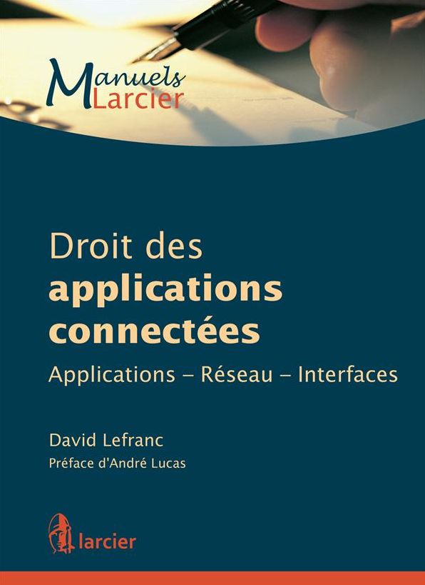Droit des applications connectées: Dans un parfait équilibre entre précision et pédagogie, cet ouvrage trace dans une langue claire les grandes lignes du droit applicable aux nouvelles technologies.