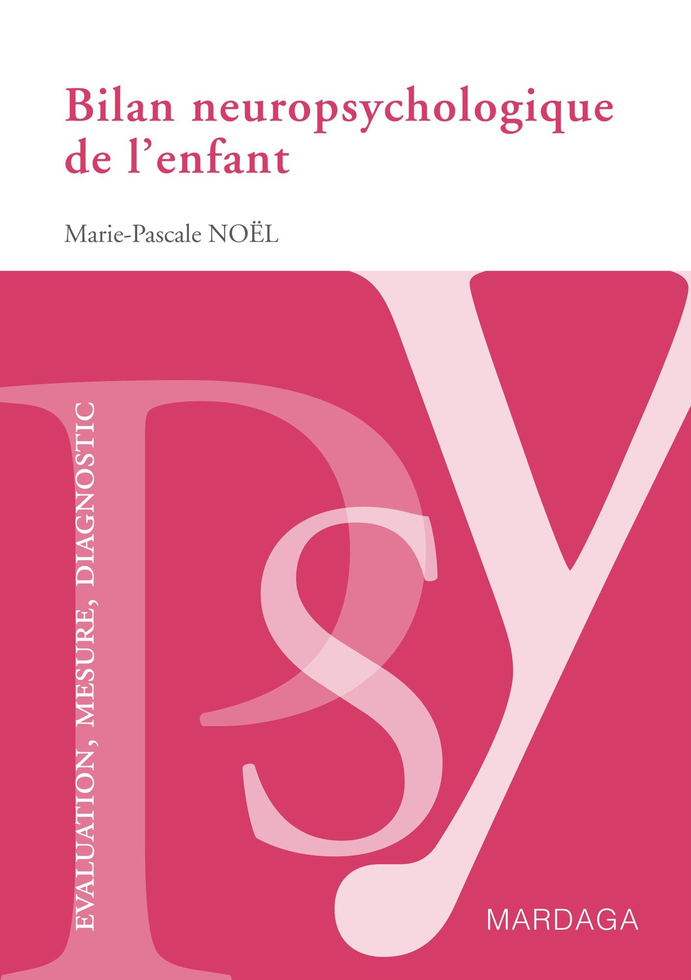 Bilan neuropsychologique de l'enfant: Un guide pour analyser les difficultés cognitives des enfants
