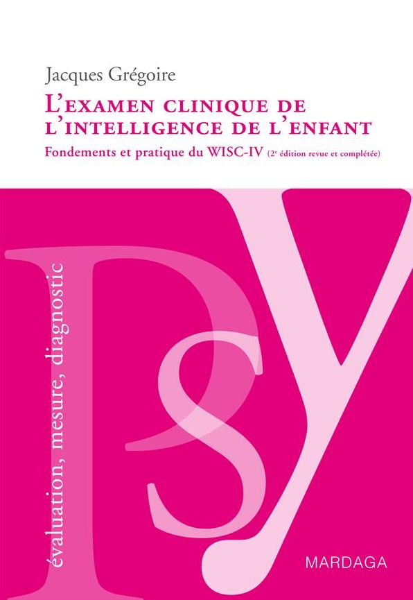 L'examen clinique de l'intelligence de l'enfant: Fondements et pratique du WISC-IV