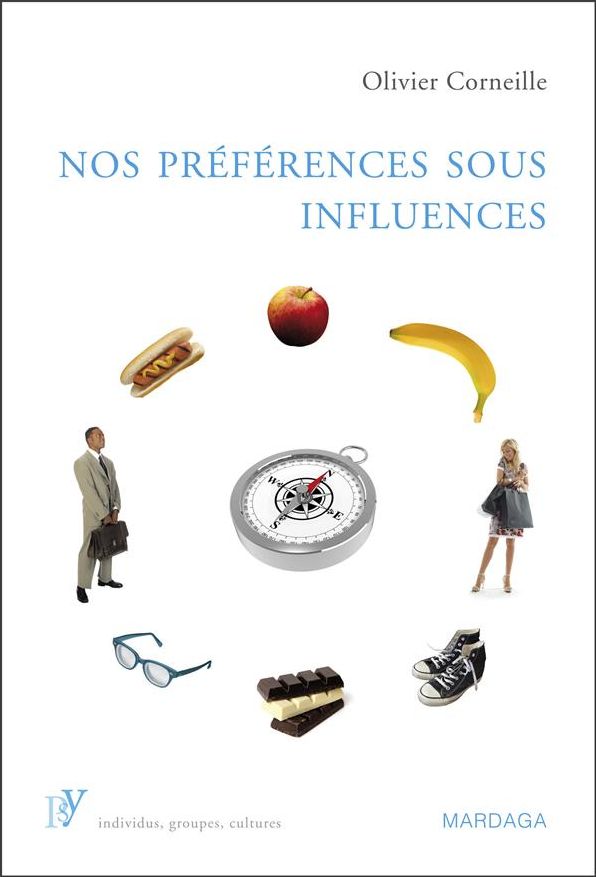 Nos préférences sous influences: Les mécanismes psychologiques qui guident nos choix