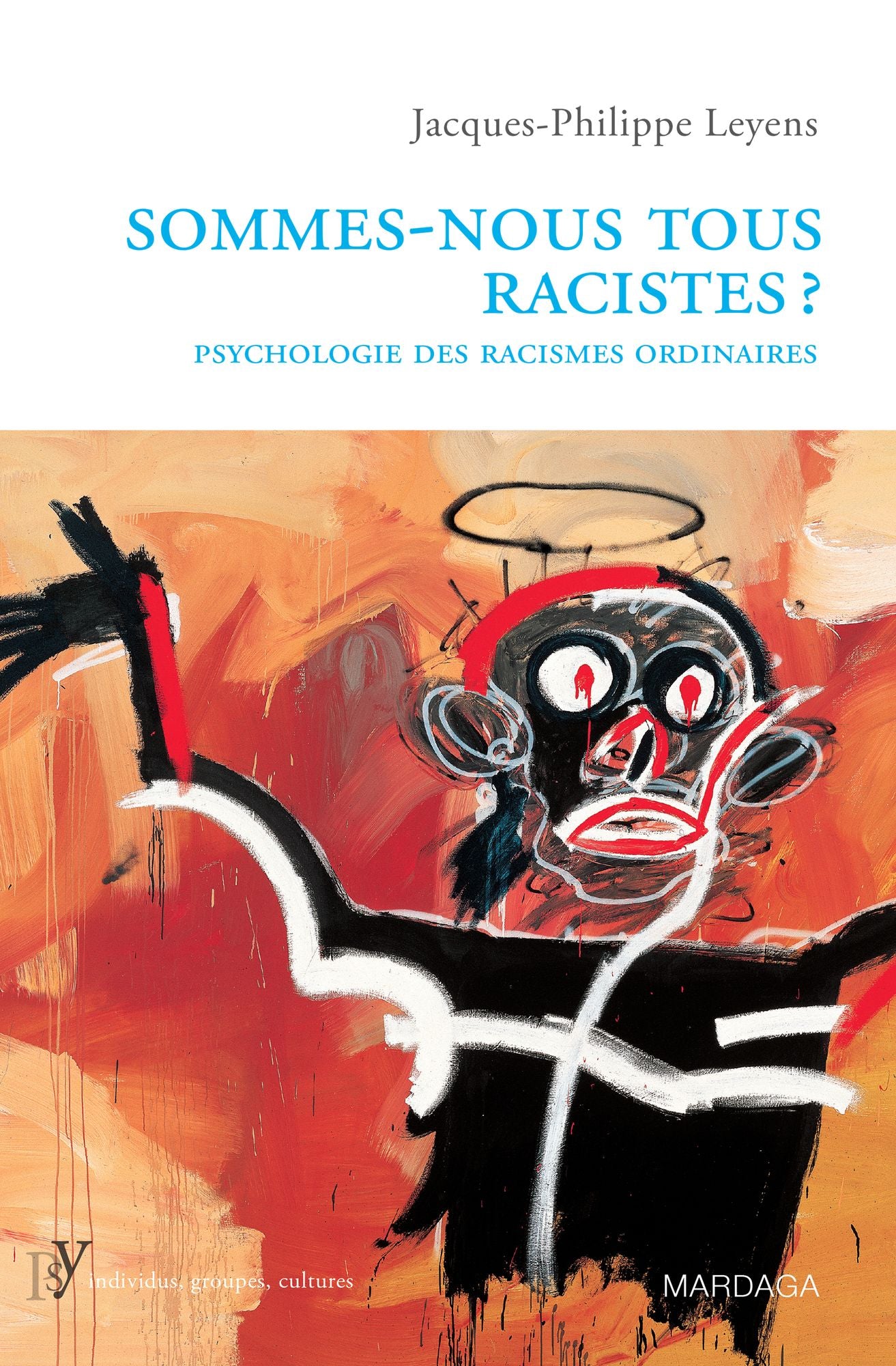 Sommes-nous tous racistes?: Psychologie des racismes ordinaires