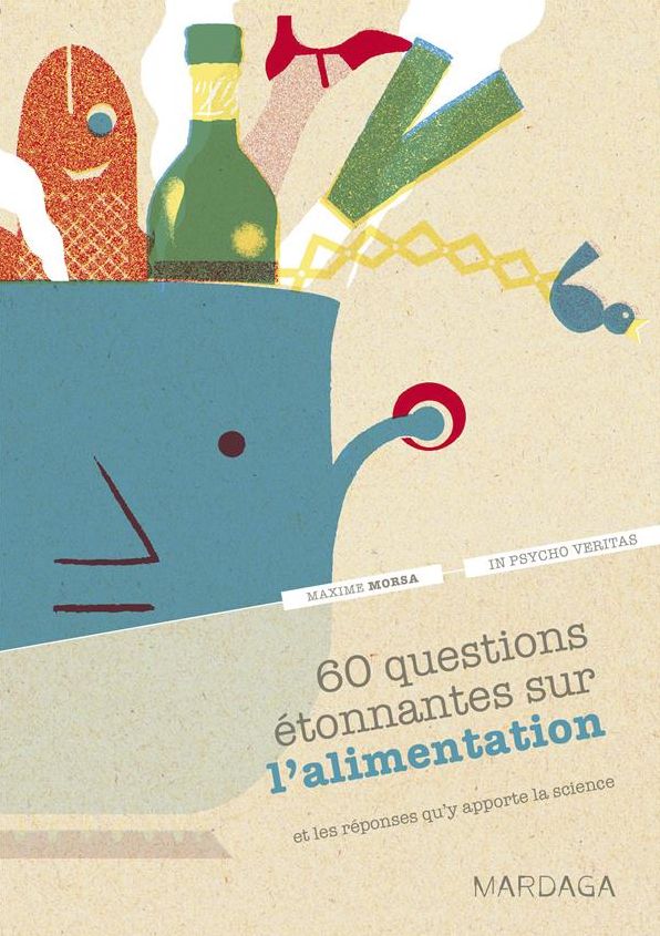 60 questions étonnantes sur l'alimentation et les réponses qu'y apporte la science: Un question-réponse sérieusement drôle pour déjouer les clichés !