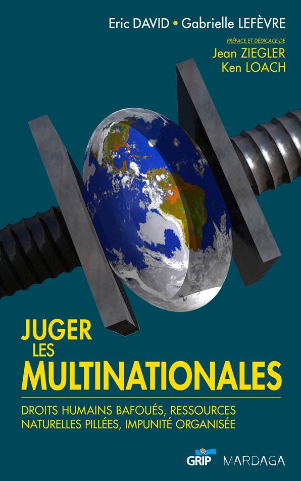 Juger les multinationales: Droits humains bafoués, ressources naturelles pillées, impunité organisée