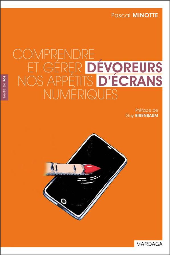 Dévoreurs d'écrans: Comprendre et gérer nos appétits numériques
