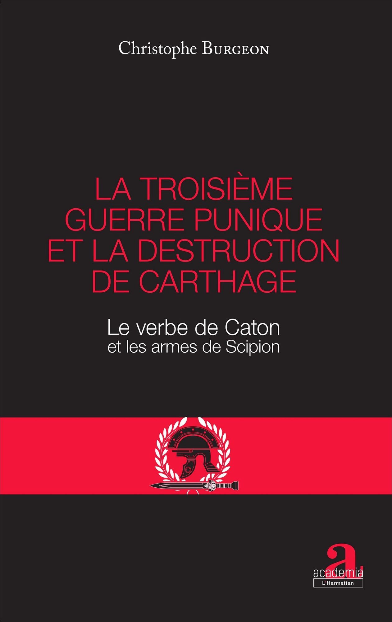 La troisième guerre punique et la destruction de Carthage: Le verbe de Caton et les armes de Scipion