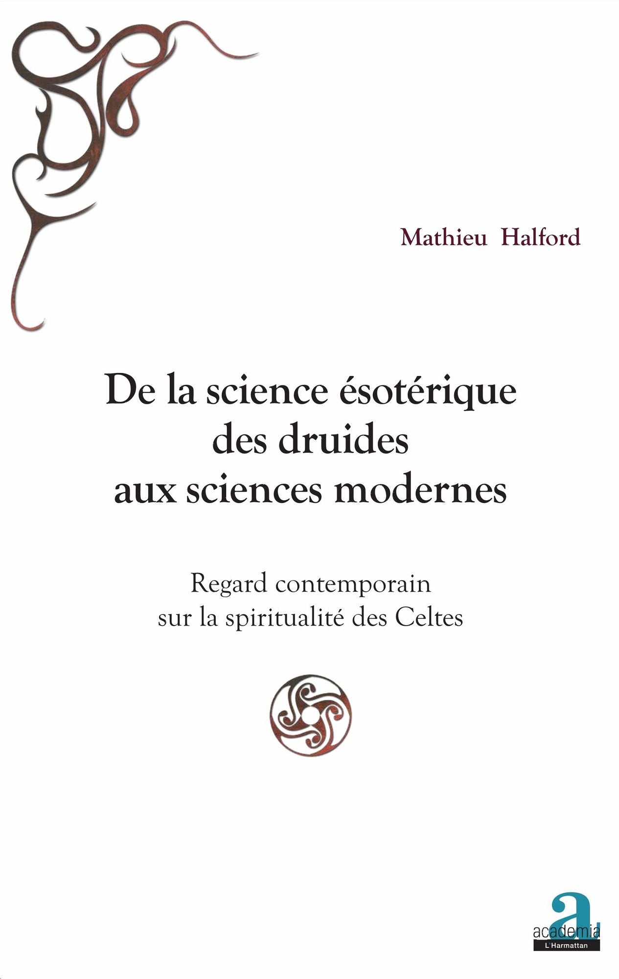 De la science ésotérique des druides aux sciences modernes: Regard contemporain sur la spiritualité des Celtes