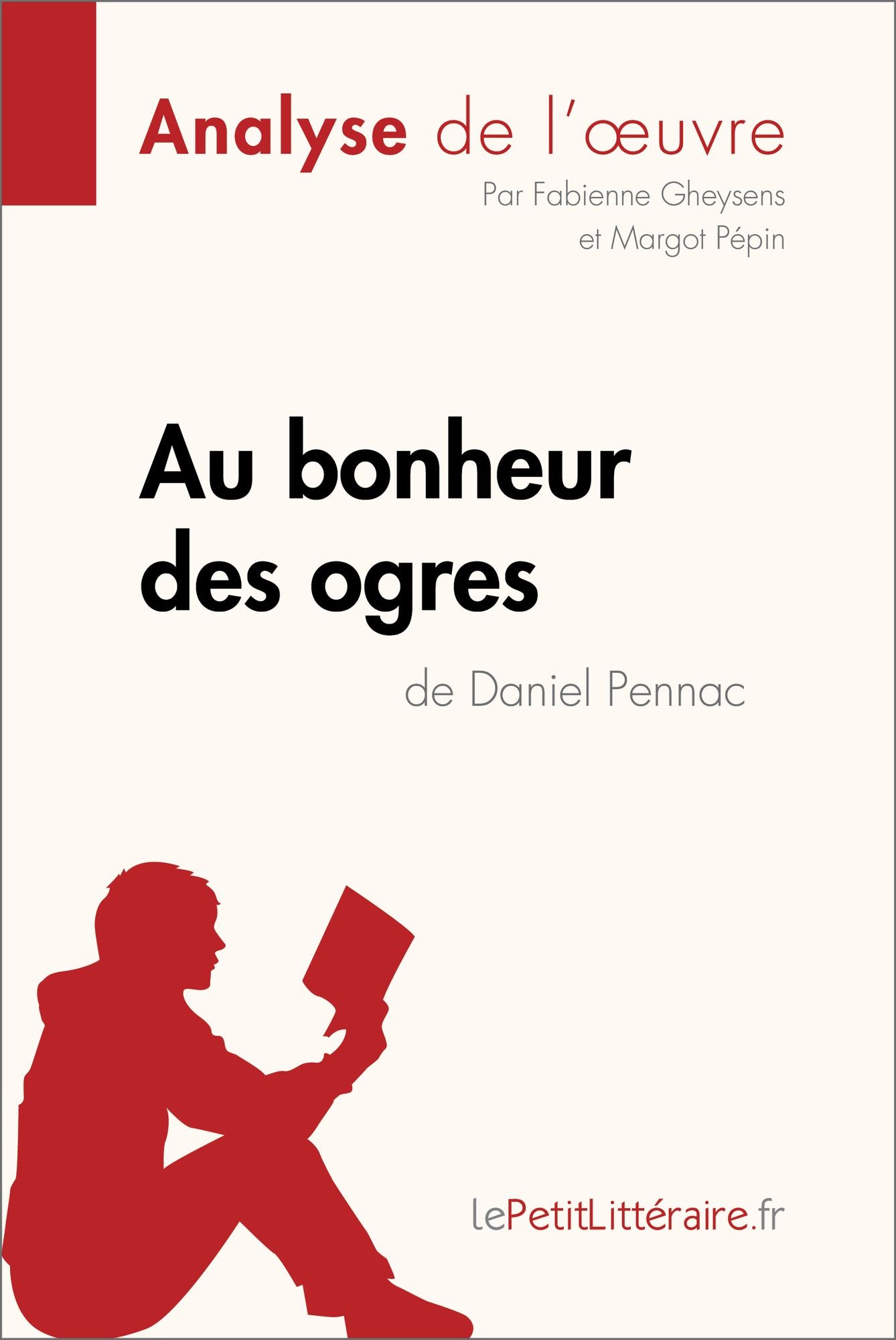 Au bonheur des ogres de Daniel Pennac (Analyse de l'oeuvre): Comprendre la littérature avec lePetitLittéraire.fr