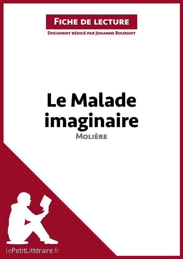 Le Malade imaginaire de Molière (Fiche de lecture): Résumé complet et analyse détaillée de l'oeuvre