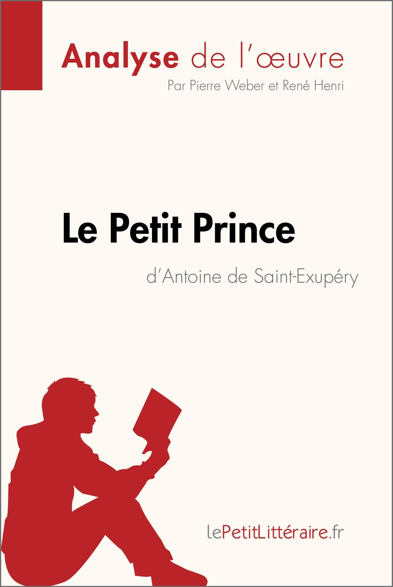 Le Petit Prince d'Antoine de Saint-Exupéry (Fiche de lecture): Résumé complet et analyse détaillée de l'oeuvre
