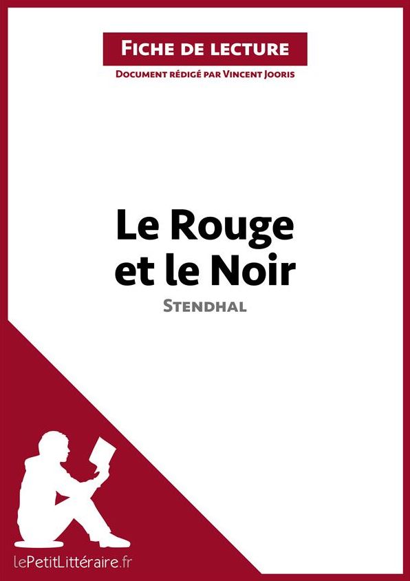 Le Rouge et le Noir de Stendhal (Fiche de lecture): Résumé complet et analyse détaillée de l'oeuvre
