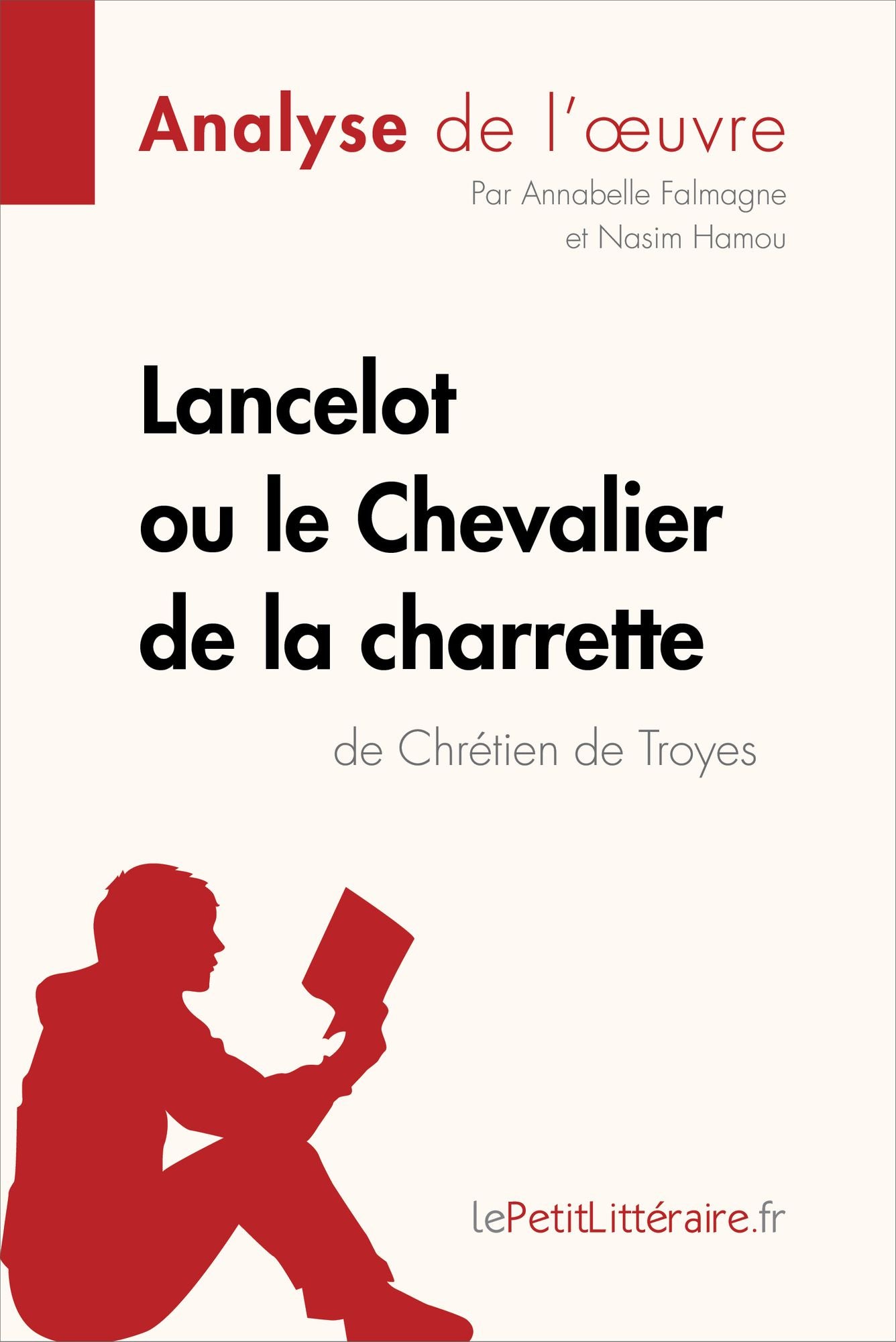 Lancelot ou le Chevalier de la charrette de Chrétien de Troyes (Analyse de l'oeuvre): Comprendre la littérature avec lePetitLittéraire.fr