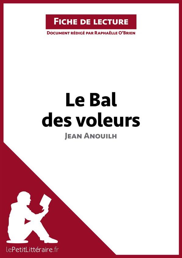Le Bal des voleurs de Jean Anouilh (Fiche de lecture): Résumé complet et analyse détaillée de l'oeuvre