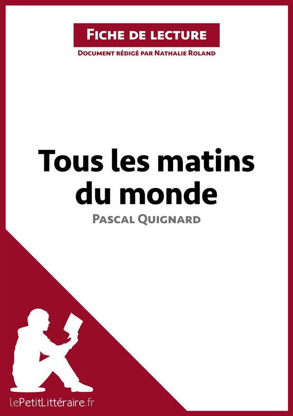 Tous les matins du monde de Pascal Quignard (Fiche de lecture): Résumé complet et analyse détaillée de l'oeuvre