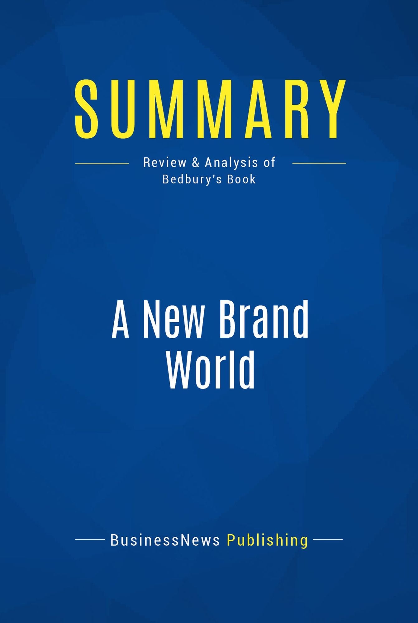 Summary: A New Brand World: Review and Analysis of Bedbury's Book