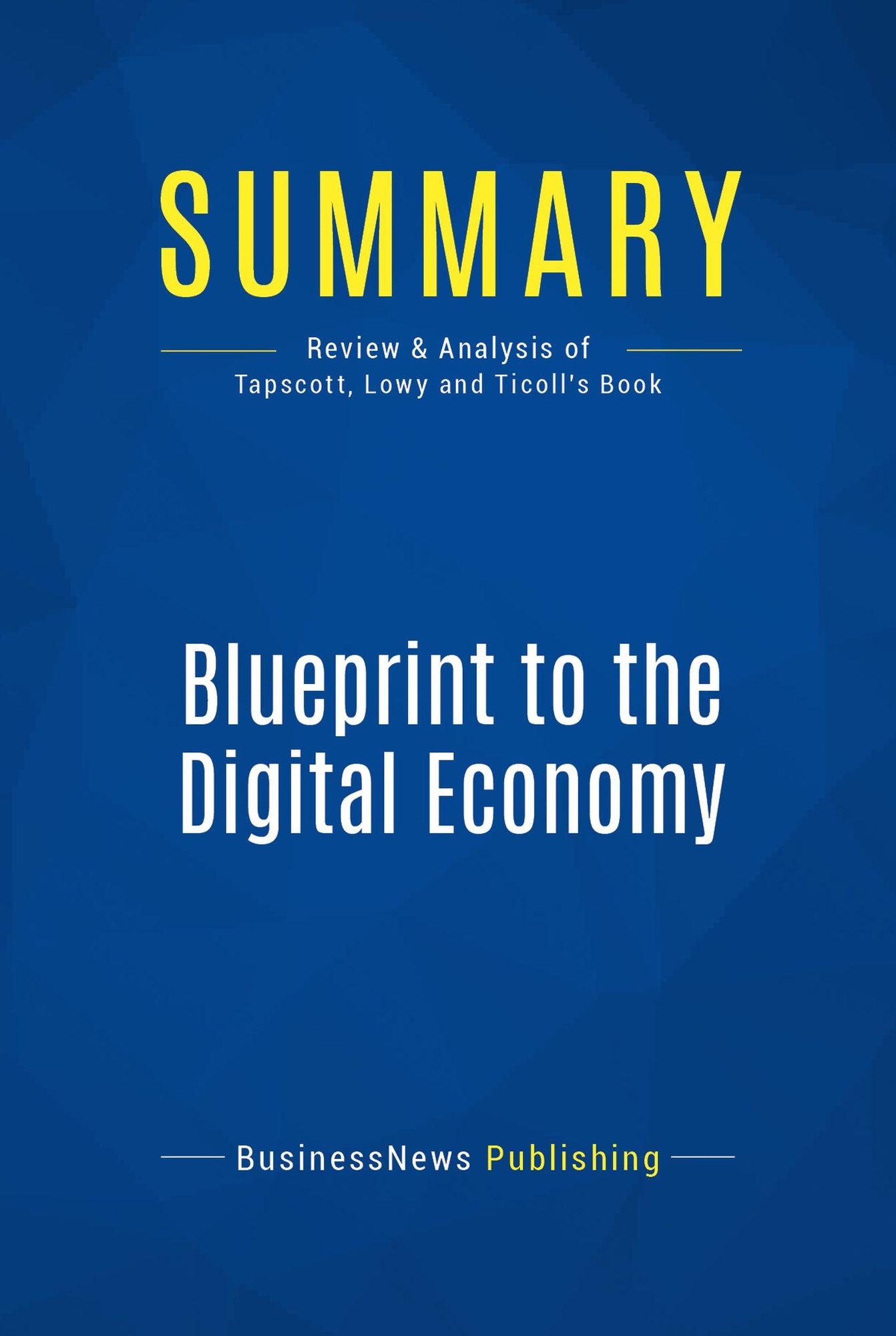 Summary: Blueprint to the Digital Economy: Review and Analysis of Tapscott, Lowy and Ticoll's Book