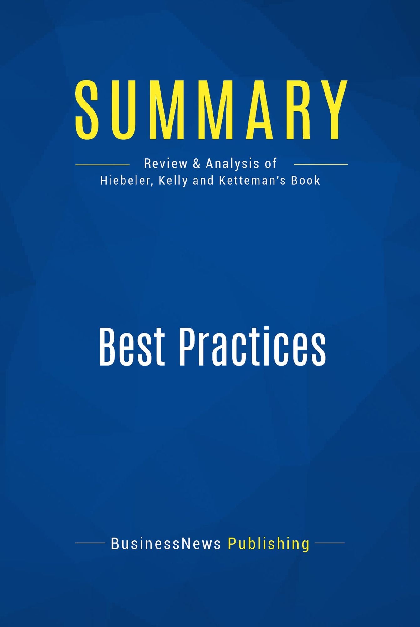 Summary: Best Practices: Review and Analysis of Hiebeler, Kelly and Ketteman's Book