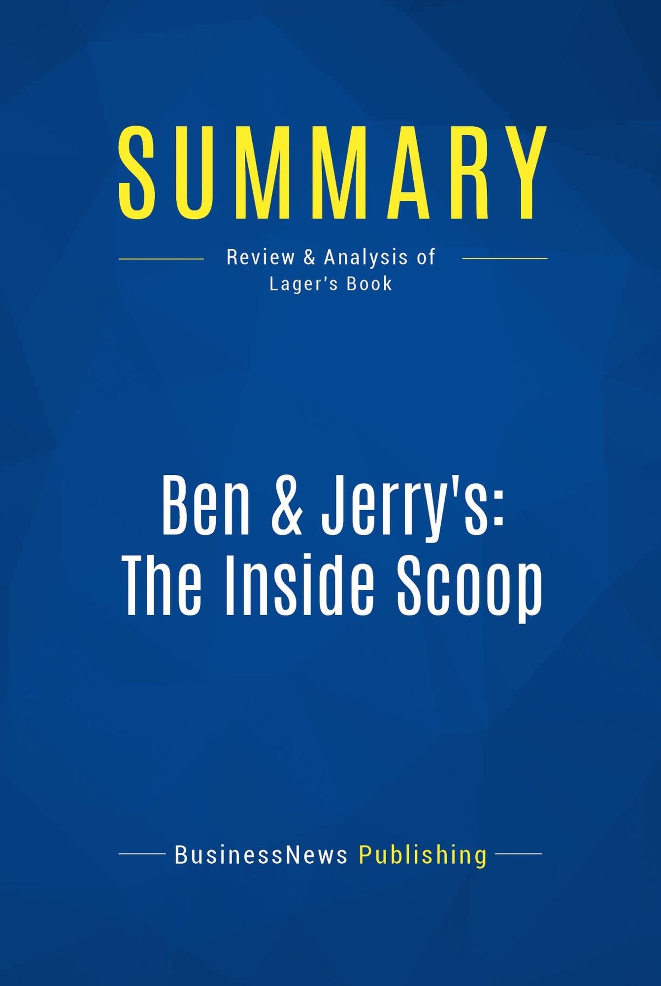 Summary: Ben & Jerry's: The Inside Scoop: Review and Analysis of Lager's Book