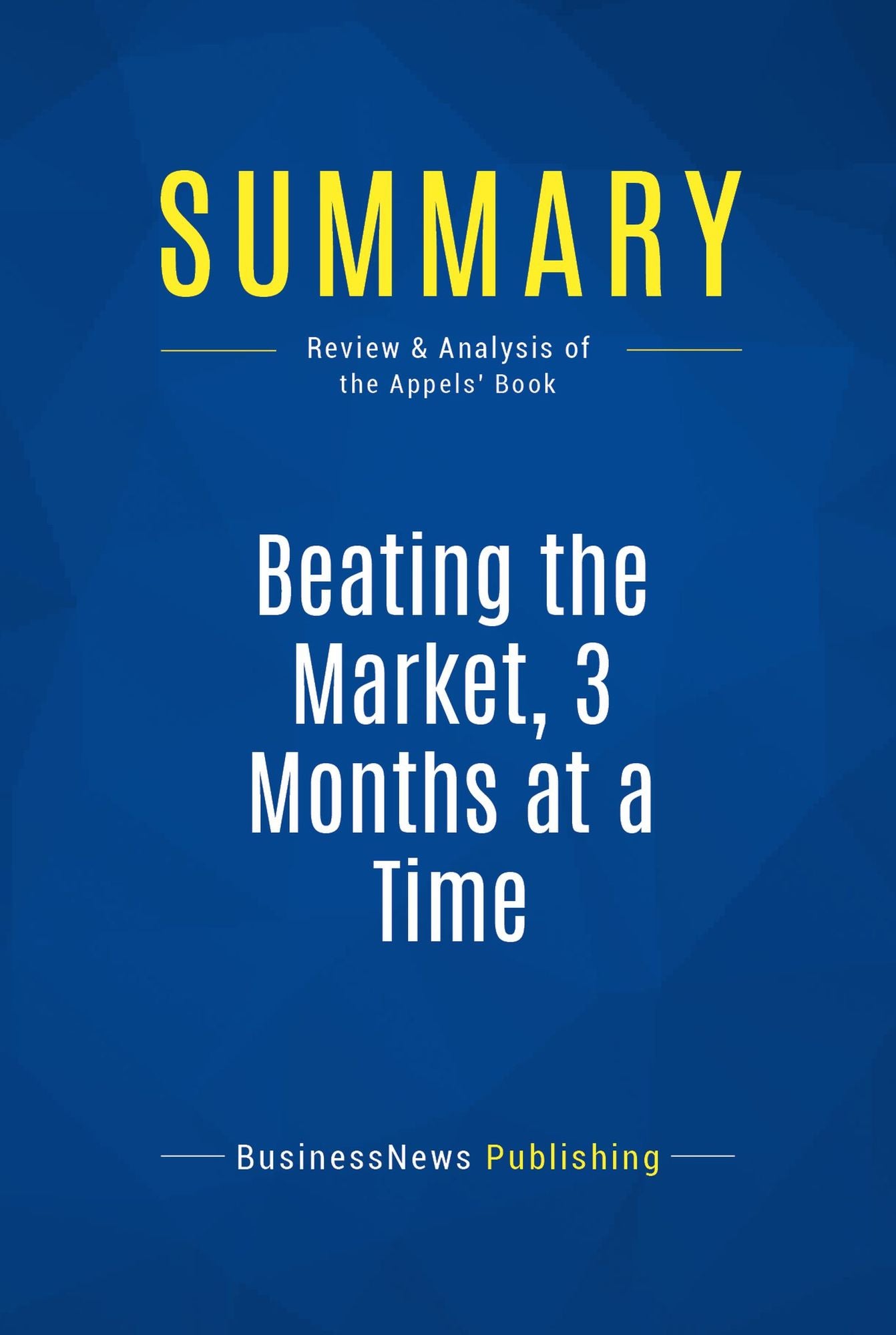 Summary: Beating the Market, 3 Months at a Time: Review and Analysis of the Appels' Book