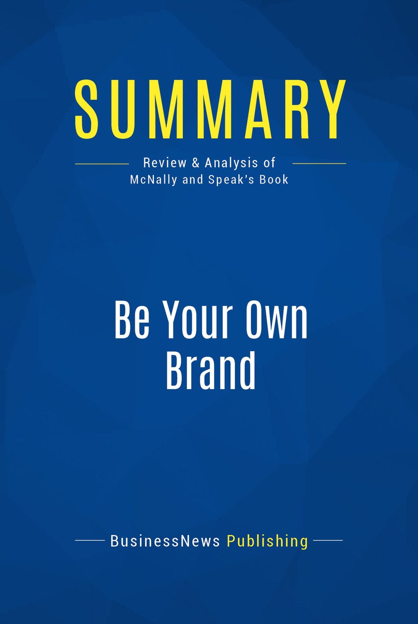 Summary: Be Your Own Brand: Review and Analysis of McNally and Speak's Book