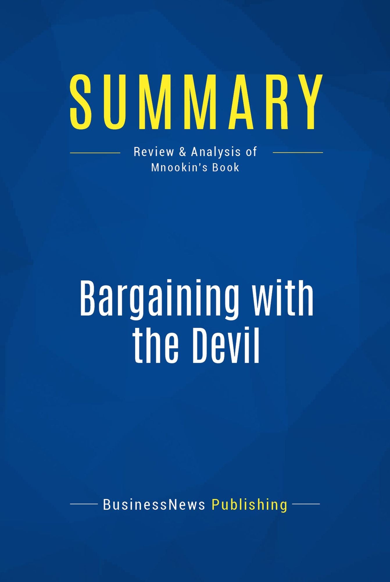 Summary: Bargaining with the Devil: Review and Analysis of Mnookin's Book