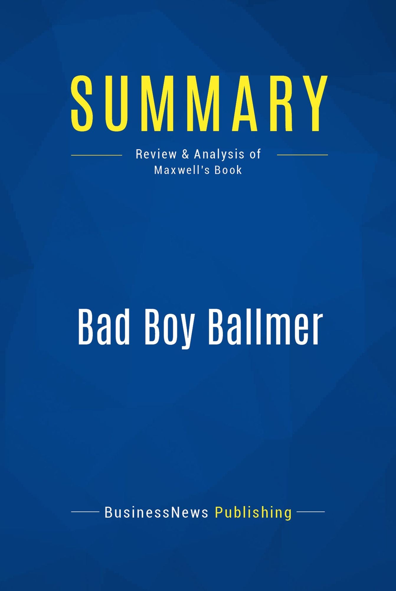 Summary: Bad Boy Ballmer: Review and Analysis of Maxwell's Book