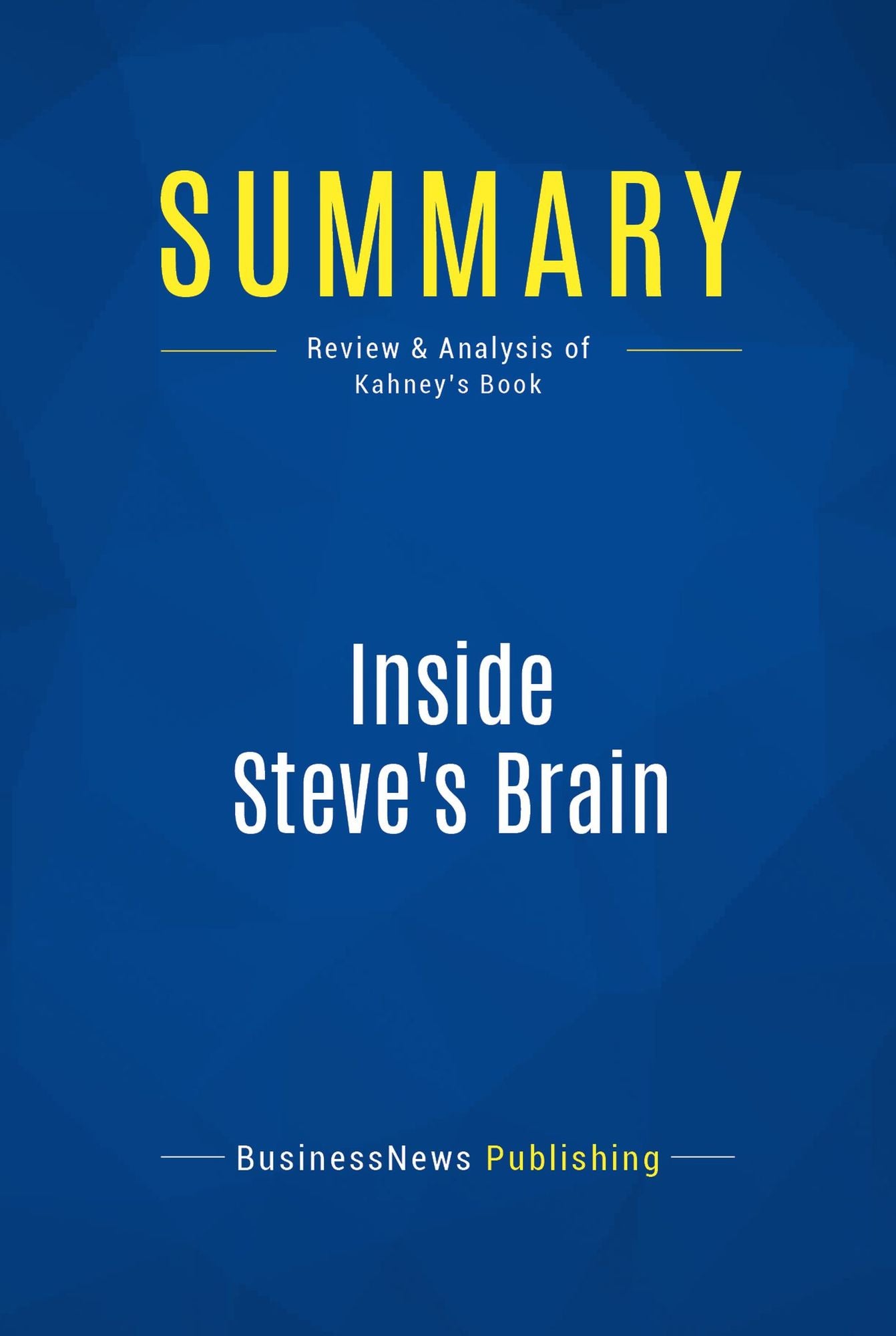 Summary: Inside Steve's Brain: Review and Analysis of Kahney's Book