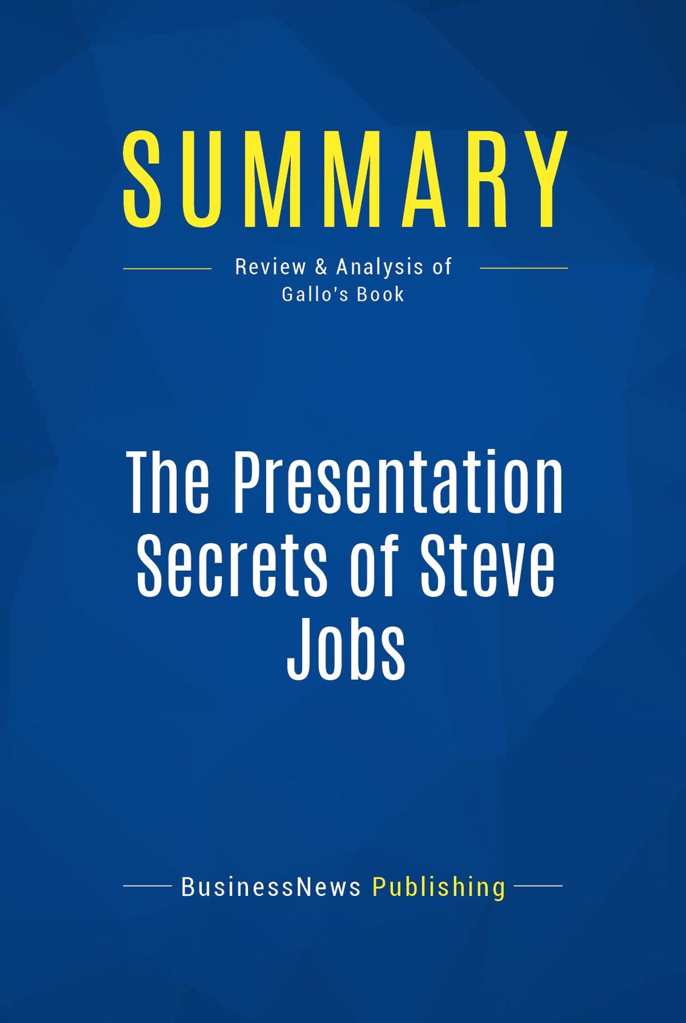 Summary: The Presentation Secrets of Steve Jobs: Review and Analysis of Gallo's Book