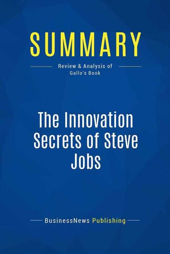 Summary: The Innovation Secrets of Steve Jobs: Review and Analysis of Gallo's Book