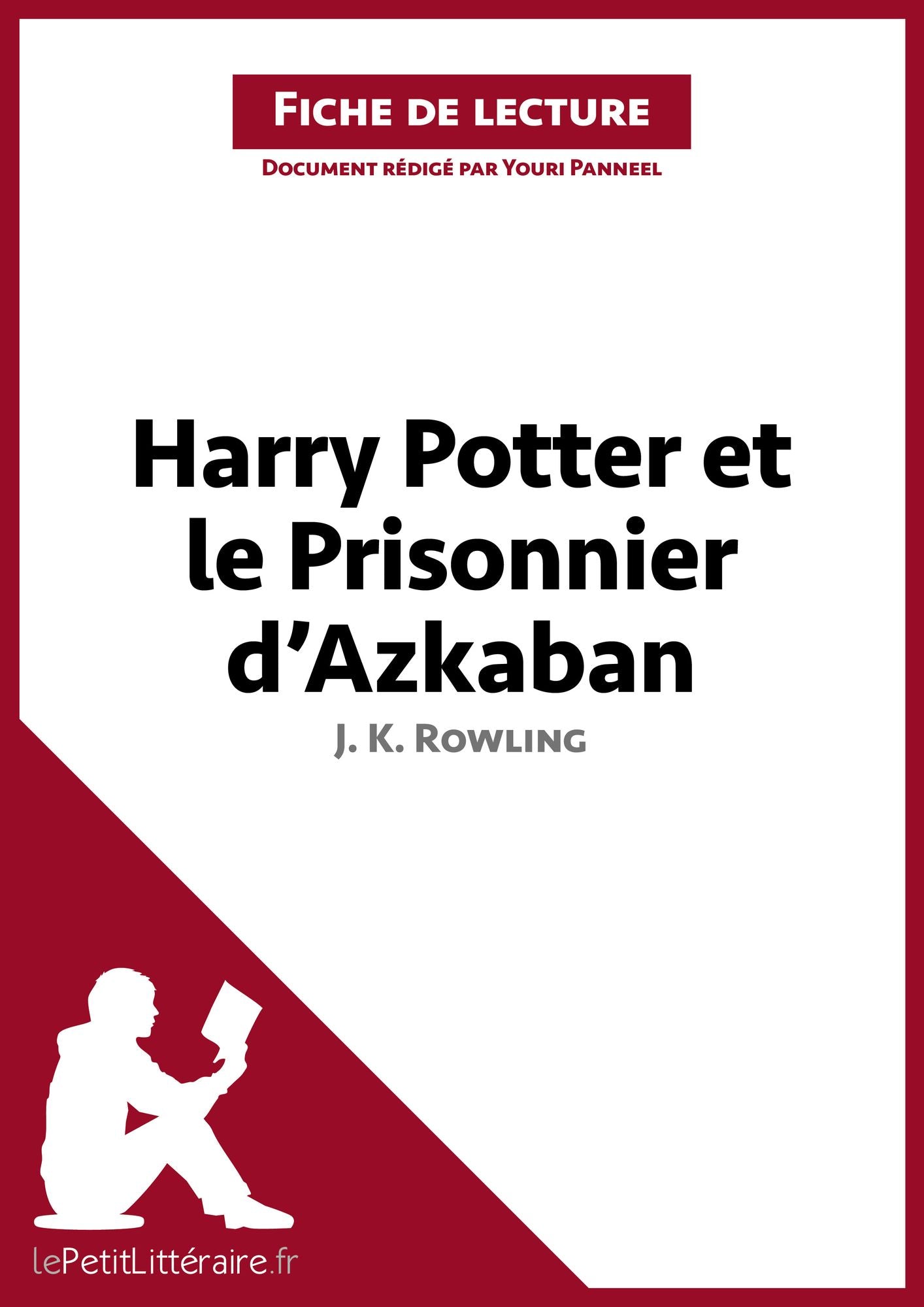 Harry Potter et le Prisonnier d'Azkaban de J. K. Rowling (Fiche de lecture): Résumé complet et analyse détaillée de l'oeuvre