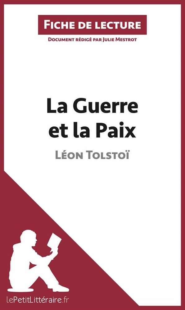 La Guerre et la Paix de Léon Tolstoï (Fiche de lecture): Résumé complet et analyse détaillée de l'oeuvre