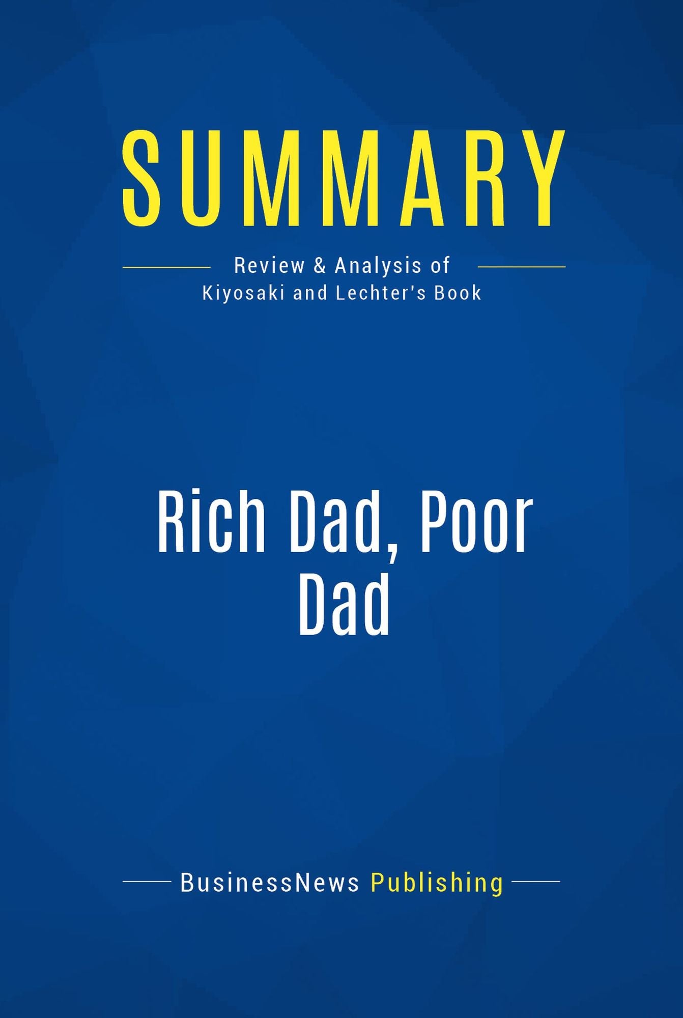 Summary: Rich Dad, Poor Dad: Review and Analysis of Kiyosaki and Lechter's Book
