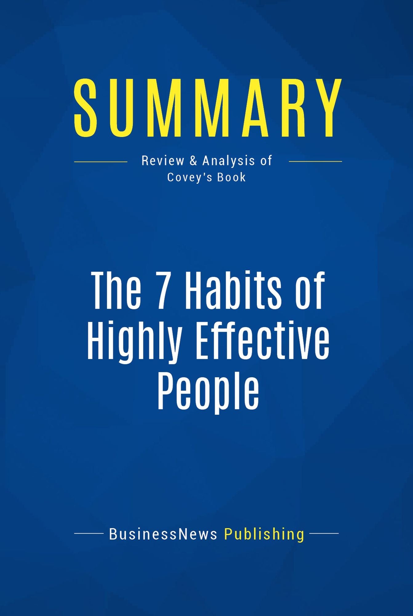 Summary: The 7 Habits of Highly Effective People: Review and Analysis of Covey's Book