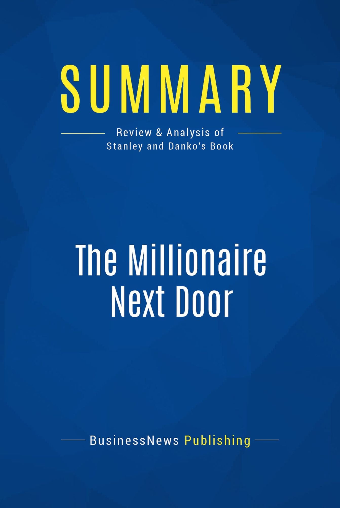 Summary: The Millionaire Next Door: Review and Analysis of Stanley and Danko's Book