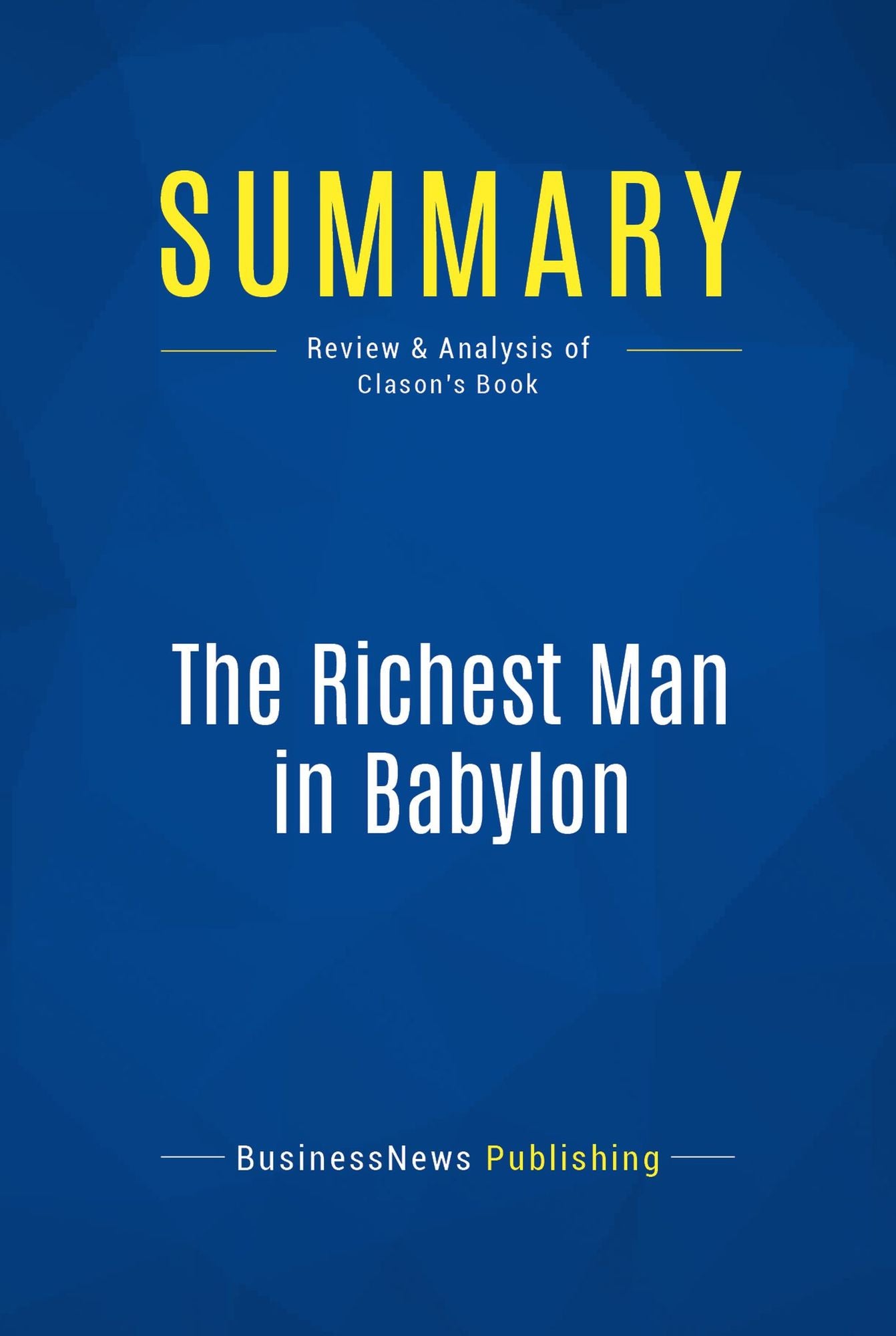 Summary: The Richest Man in Babylon: Review and Analysis of Clason's Book