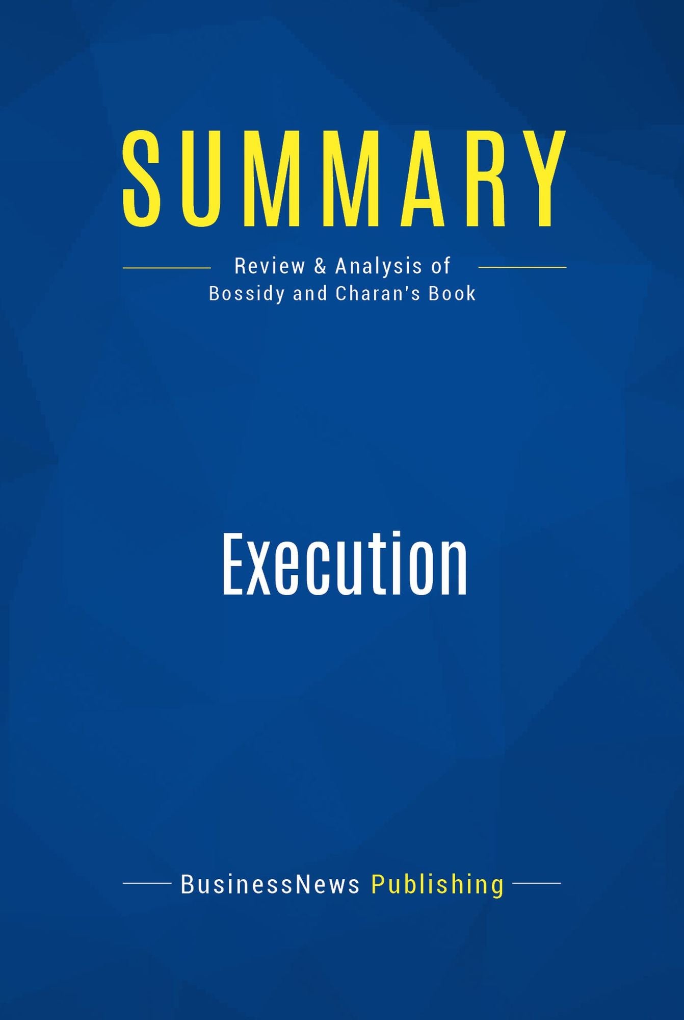 Summary: Execution: Review and Analysis of Bossidy and Charan's Book