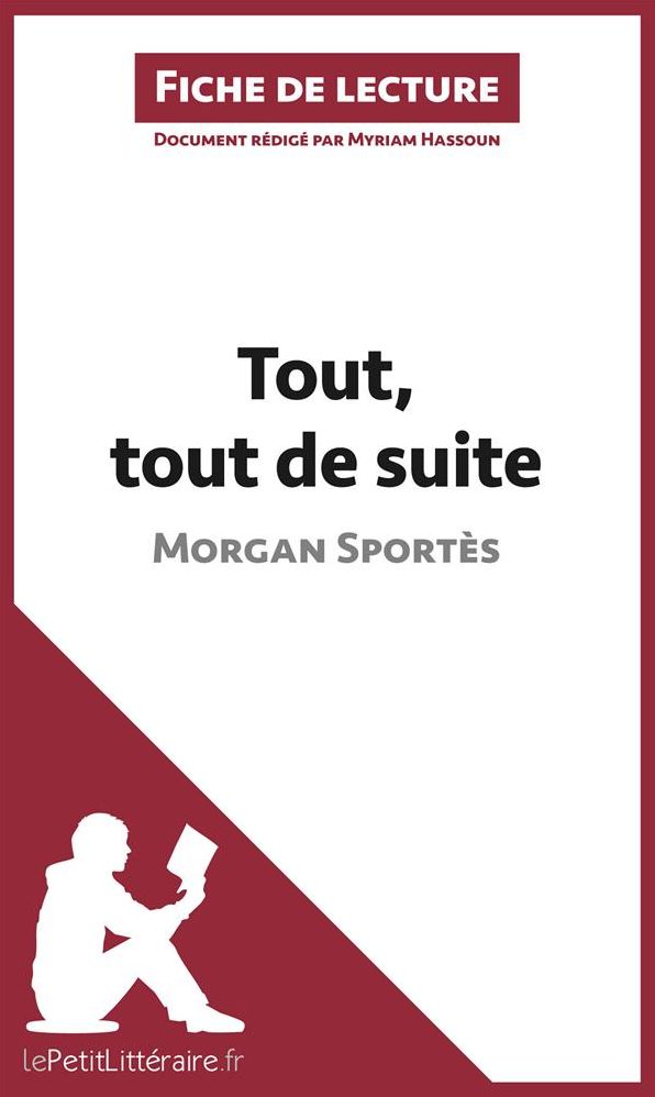 Tout, tout de suite de Morgan Sportès (Fiche de lecture): Résumé complet et analyse détaillée de l'oeuvre
