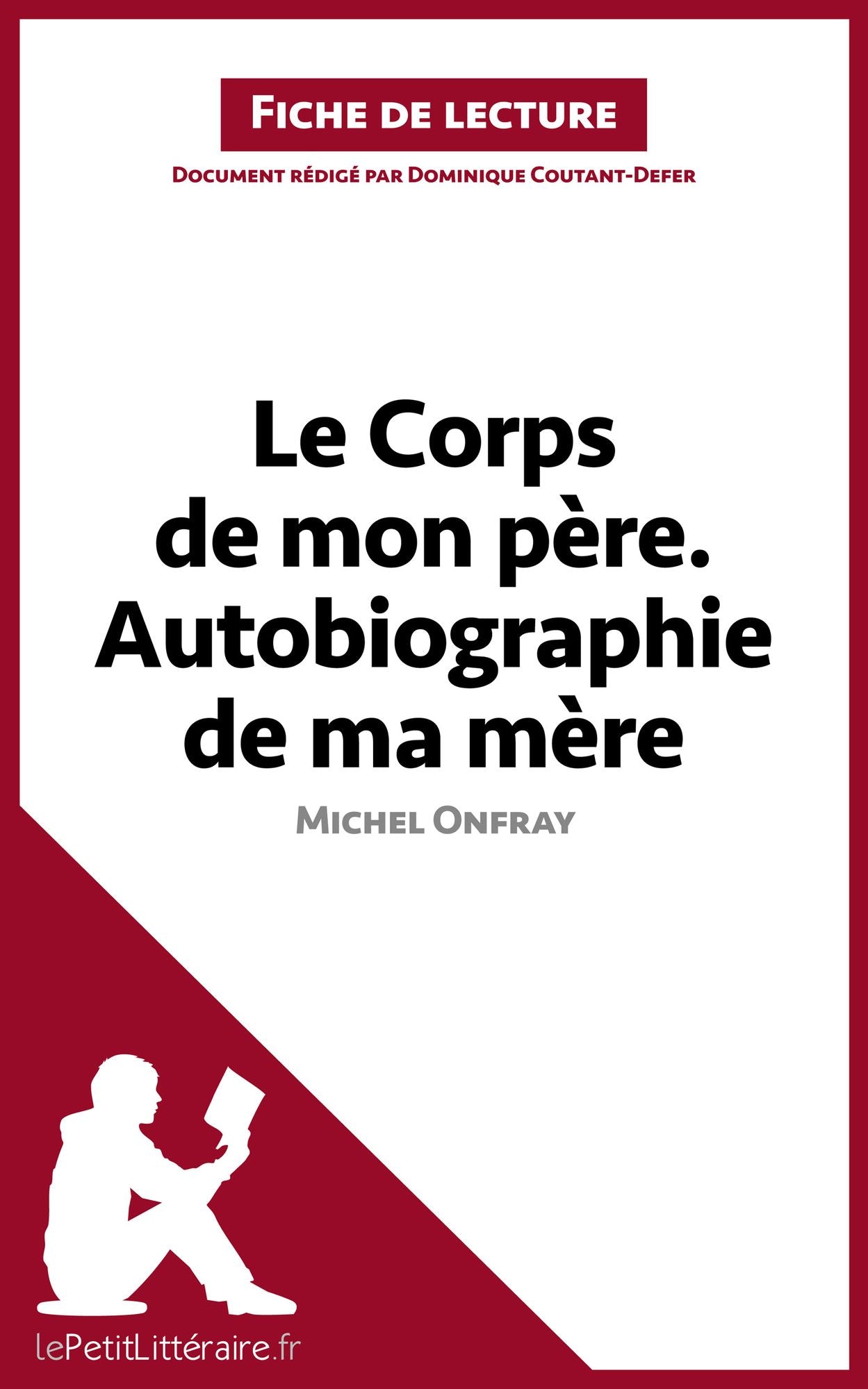 Le Corps de mon père. Autobiographie de ma mère de Michel Onfray (Fiche de lecture): Résumé complet et analyse détaillée de l'oeuvre