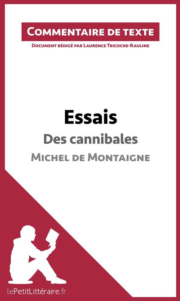 Essais de Montaigne - Des cannibales (livre I, chapitre XXXI): Commentaire de texte
