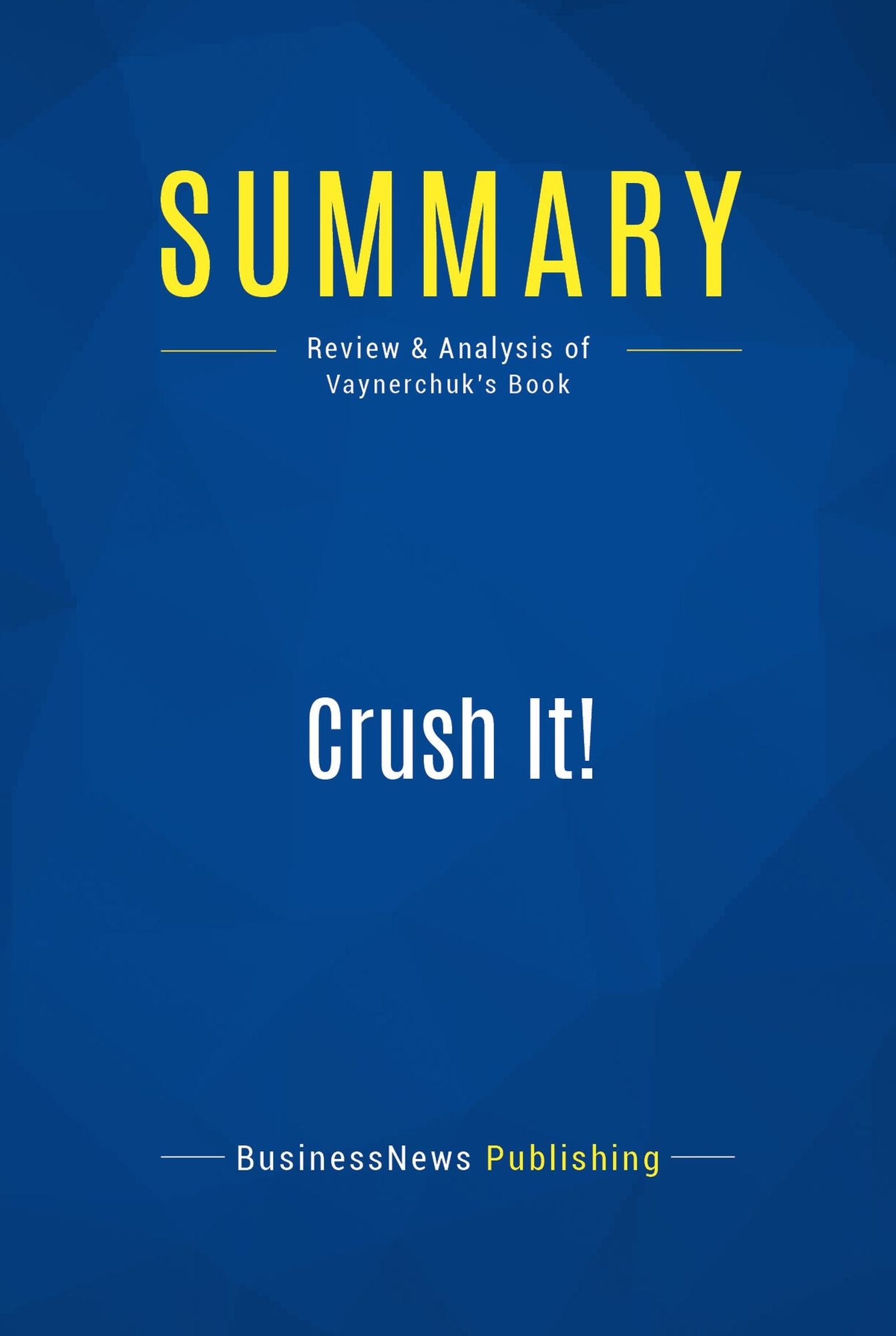 Summary: Crush It!: Review and Analysis of Vaynerchuk's Book
