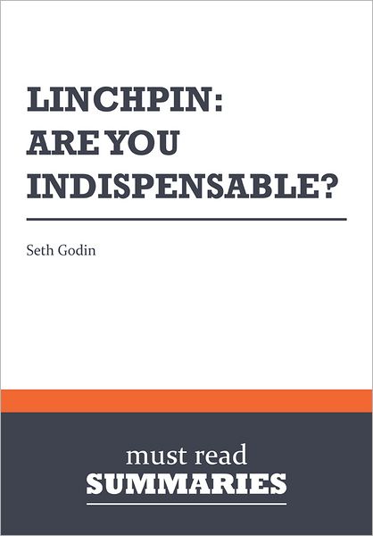 Summary: Linchpin: are you indispensable? - Seth Godin