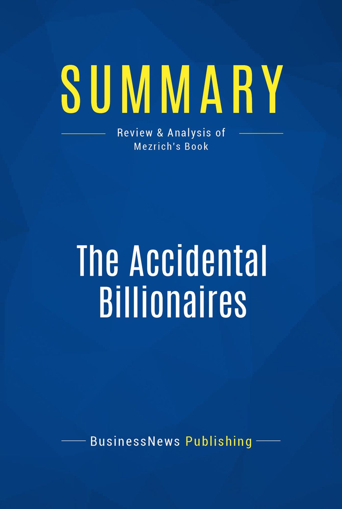 Summary: The Accidental Billionaires: Review and Analysis of Mezrich's Book